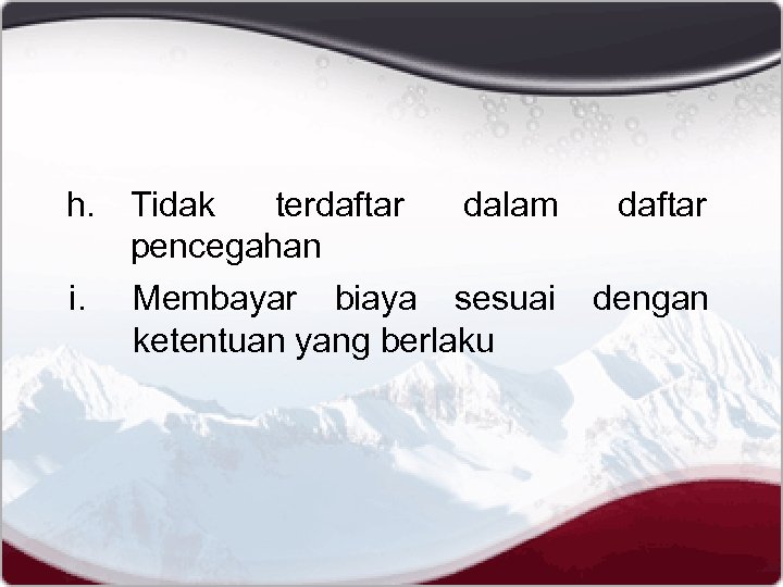 h. Tidak terdaftar dalam daftar pencegahan i. Membayar biaya sesuai dengan ketentuan yang berlaku