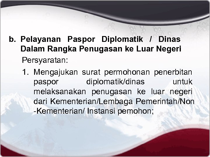 b. Pelayanan Paspor Diplomatik / Dinas Dalam Rangka Penugasan ke Luar Negeri Persyaratan: 1.