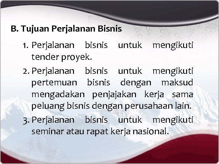 B. Tujuan Perjalanan Bisnis 1. Perjalanan bisnis untuk mengikuti tender proyek. 2. Perjalanan bisnis