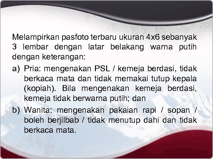 Melampirkan pasfoto terbaru ukuran 4 x 6 sebanyak 3 lembar dengan latar belakang warna