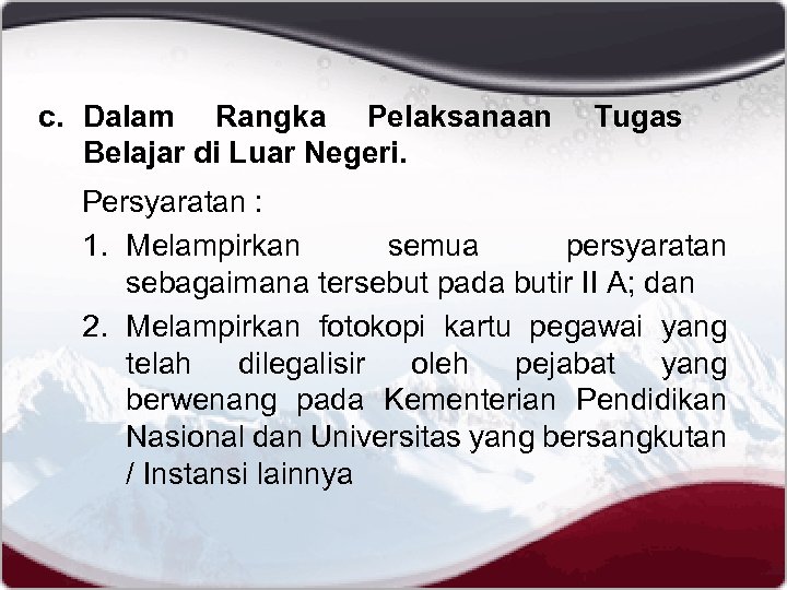 c. Dalam Rangka Pelaksanaan Belajar di Luar Negeri. Tugas Persyaratan : 1. Melampirkan semua