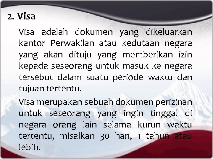 2. Visa adalah dokumen yang dikeluarkan kantor Perwakilan atau kedutaan negara yang akan dituju