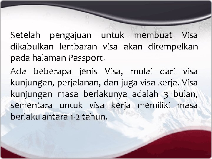 Setelah pengajuan untuk membuat Visa dikabulkan lembaran visa akan ditempelkan pada halaman Passport. Ada