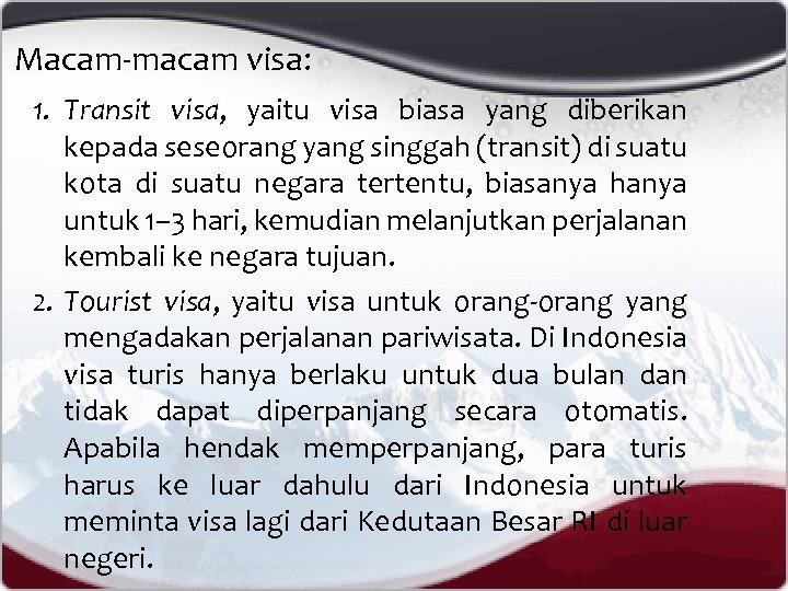 Macam-macam visa: 1. Transit visa, yaitu visa biasa yang diberikan kepada seseorang yang singgah