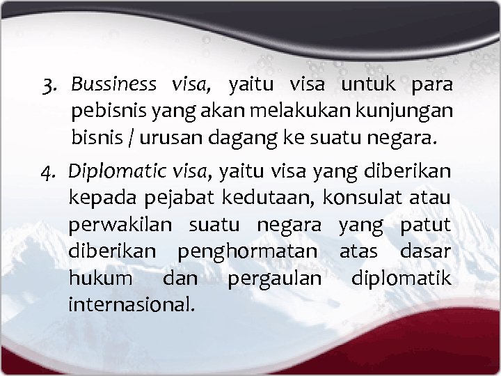 3. Bussiness visa, yaitu visa untuk para pebisnis yang akan melakukan kunjungan bisnis /