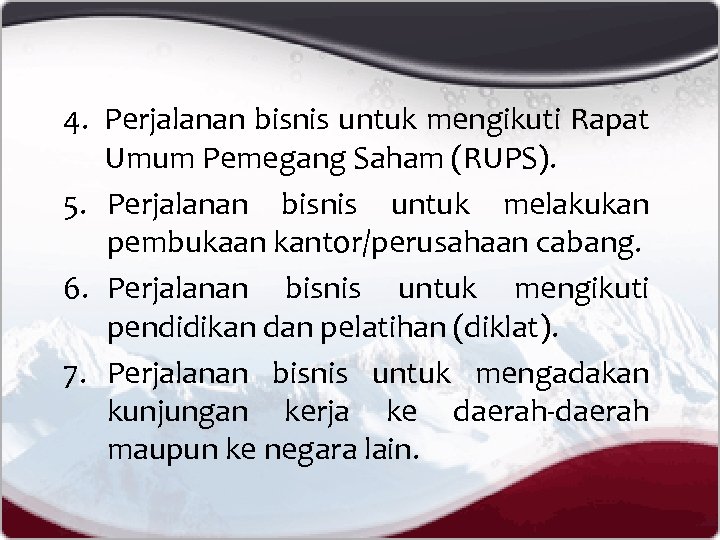 4. Perjalanan bisnis untuk mengikuti Rapat Umum Pemegang Saham (RUPS). 5. Perjalanan bisnis untuk
