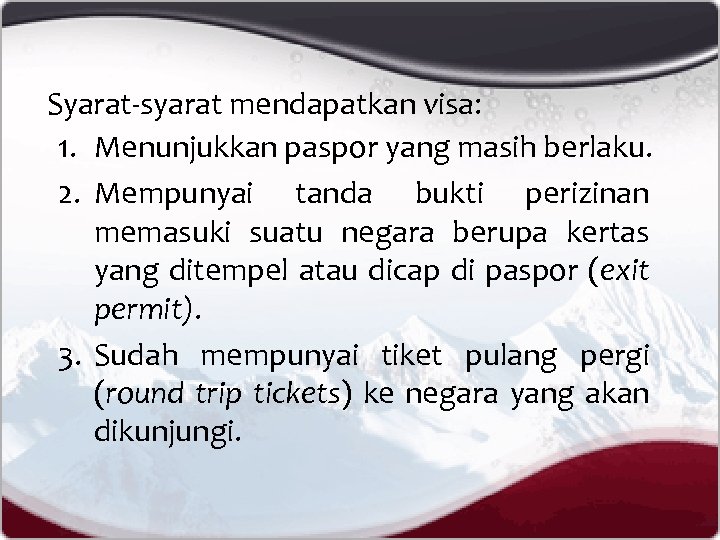Syarat-syarat mendapatkan visa: 1. Menunjukkan paspor yang masih berlaku. 2. Mempunyai tanda bukti perizinan