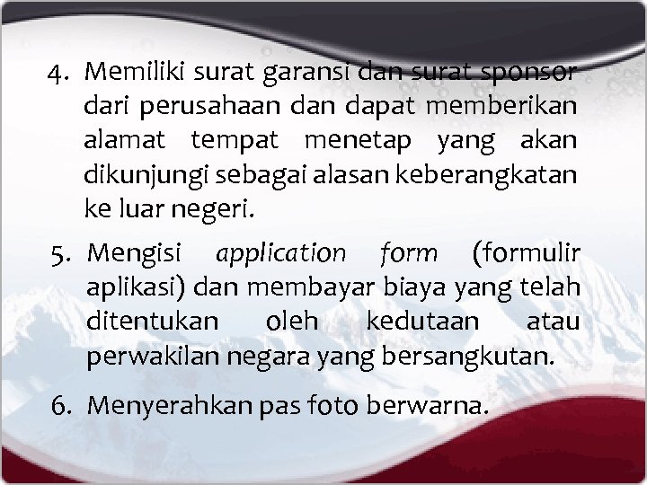 4. Memiliki surat garansi dan surat sponsor dari perusahaan dapat memberikan alamat tempat menetap