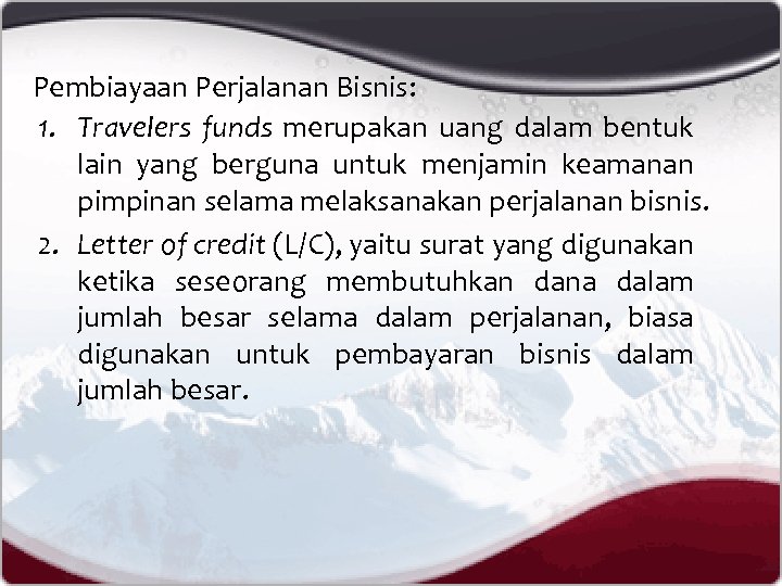Pembiayaan Perjalanan Bisnis: 1. Travelers funds merupakan uang dalam bentuk lain yang berguna untuk