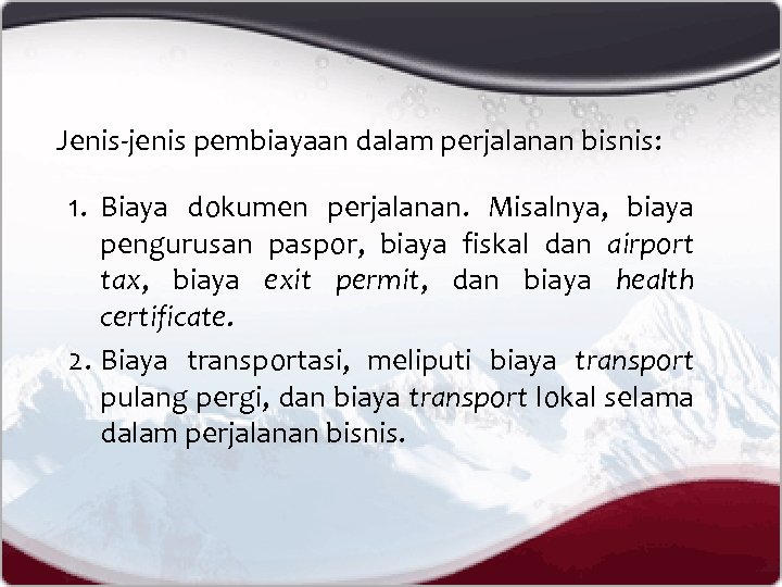 Jenis-jenis pembiayaan dalam perjalanan bisnis: 1. Biaya dokumen perjalanan. Misalnya, biaya pengurusan paspor, biaya