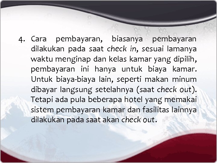 4. Cara pembayaran, biasanya pembayaran dilakukan pada saat check in, sesuai lamanya waktu menginap