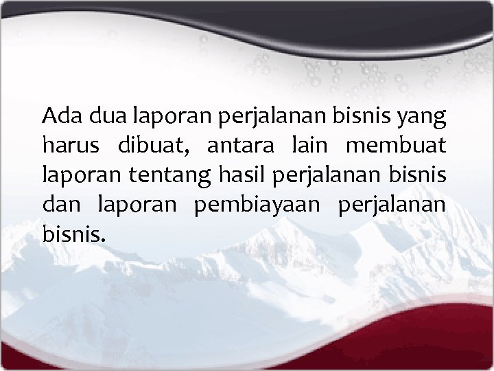 Ada dua laporan perjalanan bisnis yang harus dibuat, antara lain membuat laporan tentang hasil