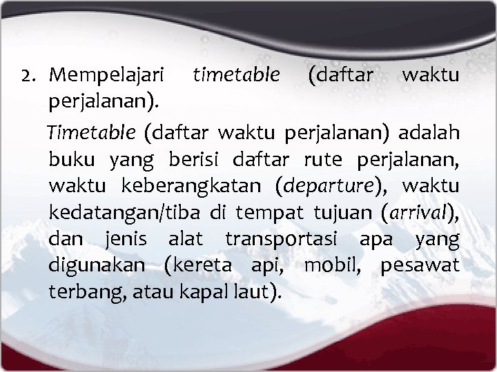 2. Mempelajari timetable (daftar waktu perjalanan). Timetable (daftar waktu perjalanan) adalah buku yang berisi