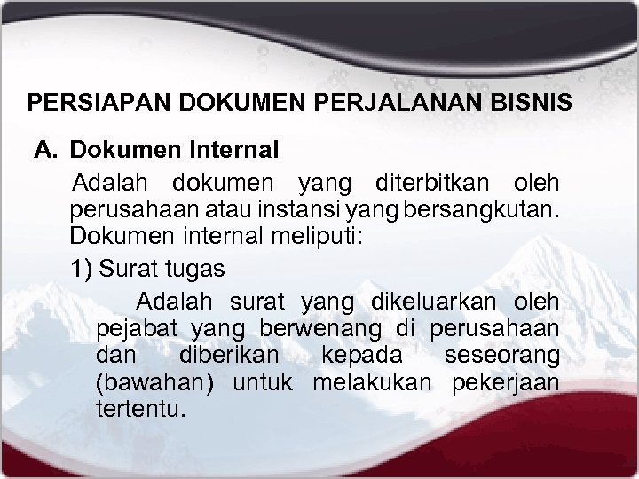PERSIAPAN DOKUMEN PERJALANAN BISNIS A. Dokumen Internal Adalah dokumen yang diterbitkan oleh perusahaan atau