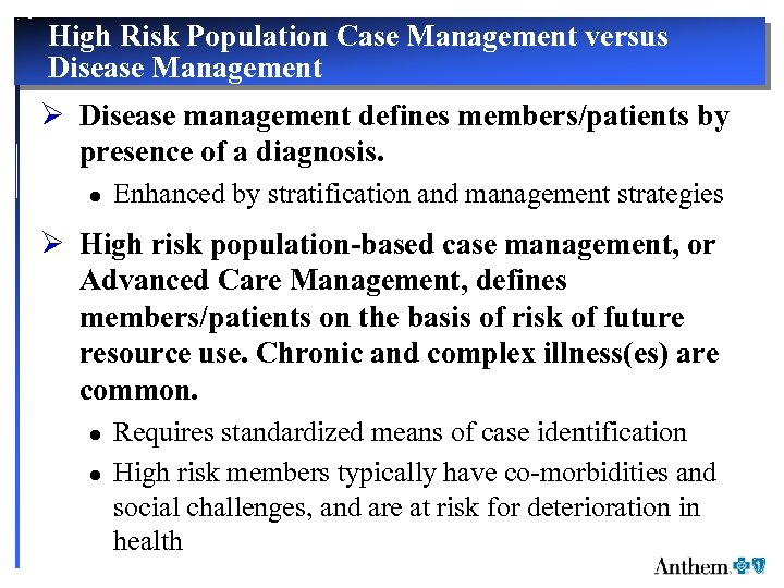 High Risk Population Case Management versus Disease Management Ø Disease management defines members/patients by