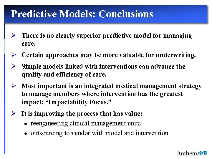 Predictive Models: Conclusions Ø There is no clearly superior predictive model for managing care.