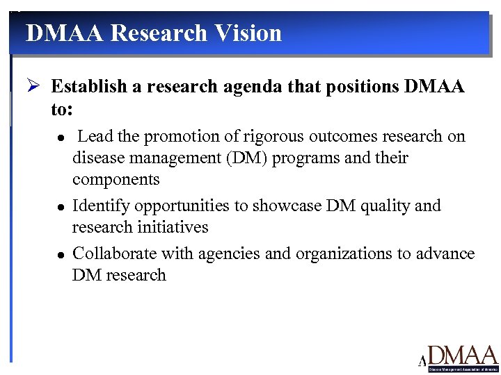 DMAA Research Vision Ø Establish a research agenda that positions DMAA to: l l