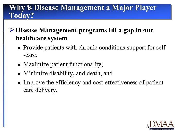 Why is Disease Management a Major Player Today? Ø Disease Management programs fill a