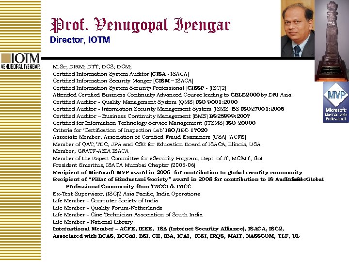 Prof. Venugopal Iyengar Director, IOTM M. Sc; DIRM; DTT; DCS; DCM; Certified Information System