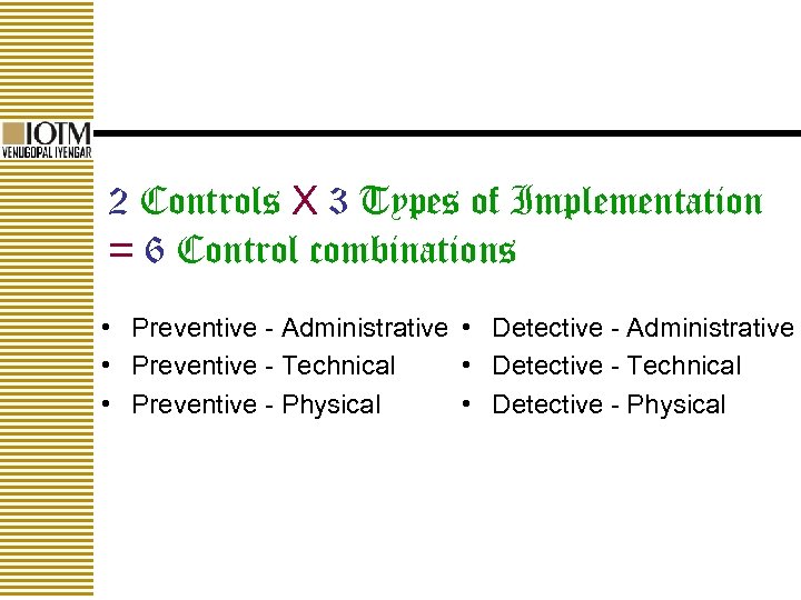 2 Controls X 3 Types of Implementation = 6 Control combinations • Preventive -