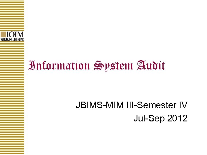 Information System Audit JBIMS-MIM III-Semester IV Jul-Sep 2012 