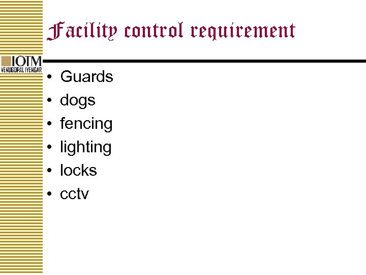 Facility control requirement • • • Guards dogs fencing lighting locks cctv 