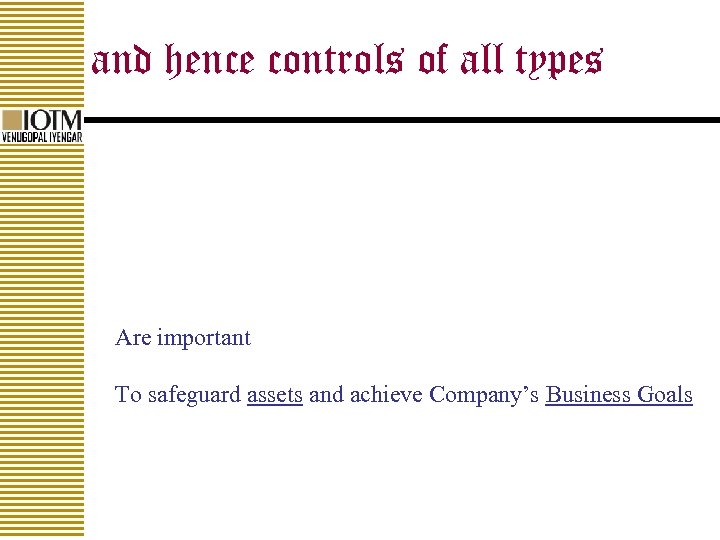 and hence controls of all types Are important To safeguard assets and achieve Company’s