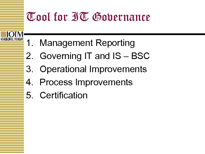 Tool for IT Governance 1. 2. 3. 4. 5. Management Reporting Governing IT and