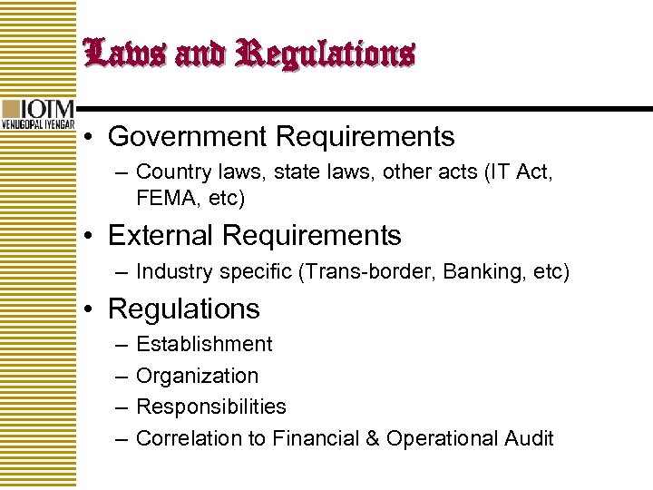 Laws and Regulations • Government Requirements – Country laws, state laws, other acts (IT