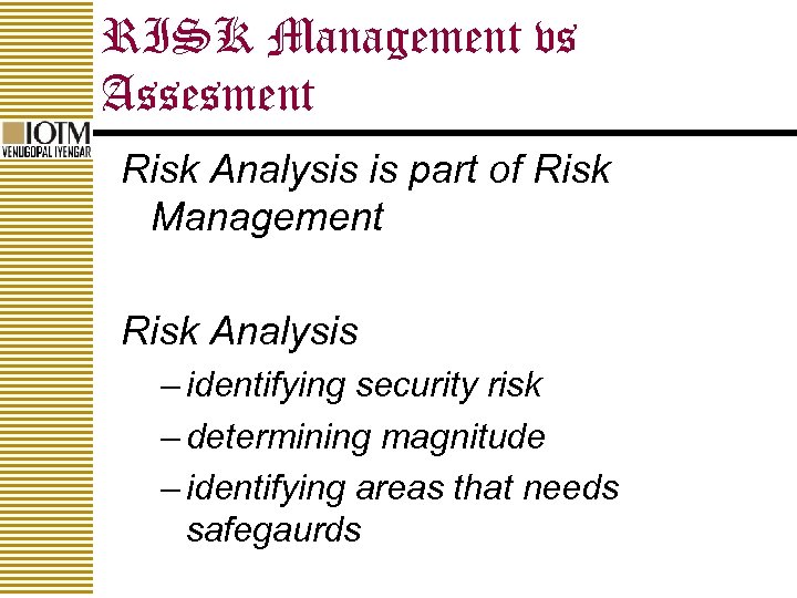 RISK Management vs Assesment Risk Analysis is part of Risk Management Risk Analysis –
