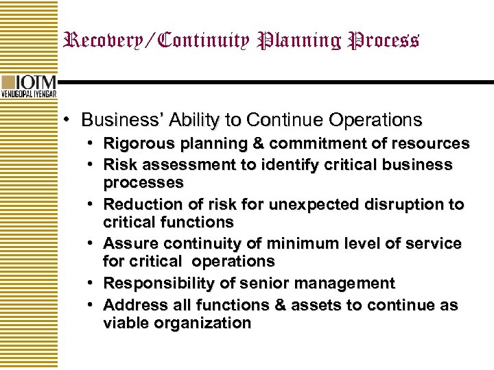 Recovery/Continuity Planning Process • Business’ Ability to Continue Operations • Rigorous planning & commitment