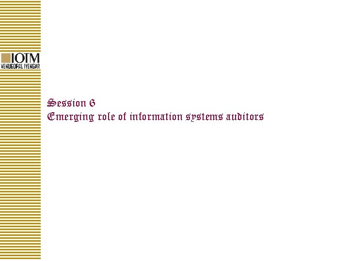 Session 6 Emerging role of information systems auditors 