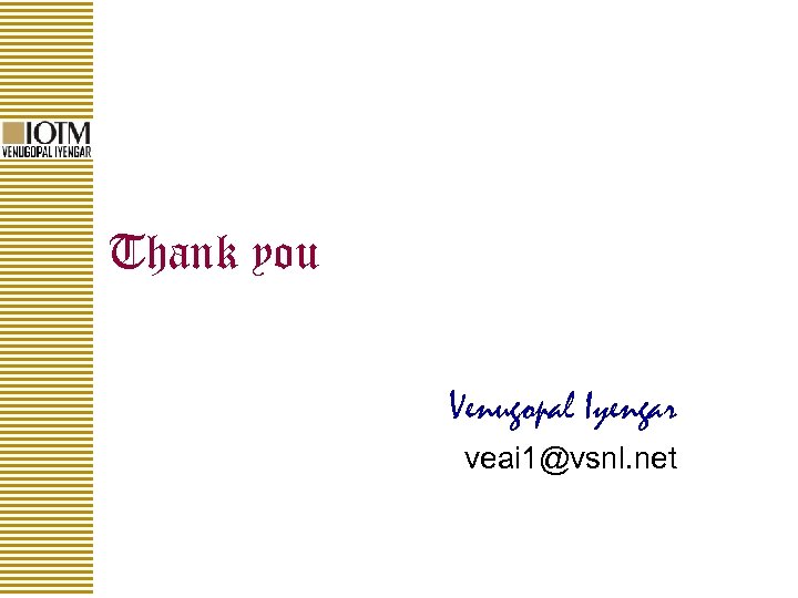 Thank you Venugopal Iyengar veai 1@vsnl. net 