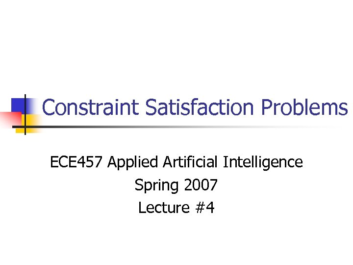 Constraint Satisfaction Problems ECE 457 Applied Artificial Intelligence Spring 2007 Lecture #4 