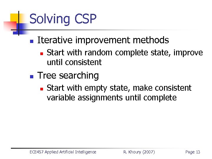 Solving CSP n Iterative improvement methods n n Start with random complete state, improve