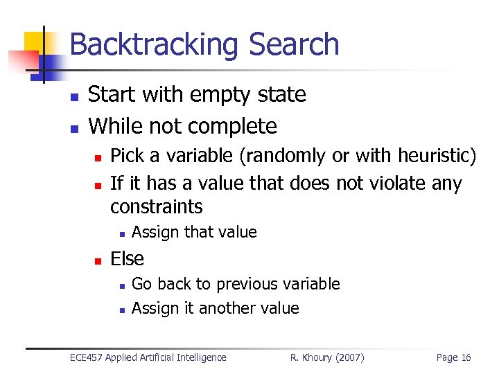 Backtracking Search n n Start with empty state While not complete n n Pick