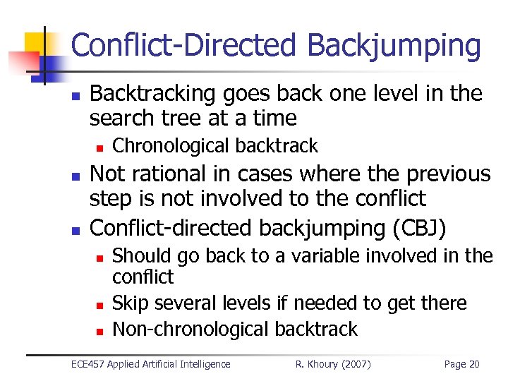 Conflict-Directed Backjumping n Backtracking goes back one level in the search tree at a