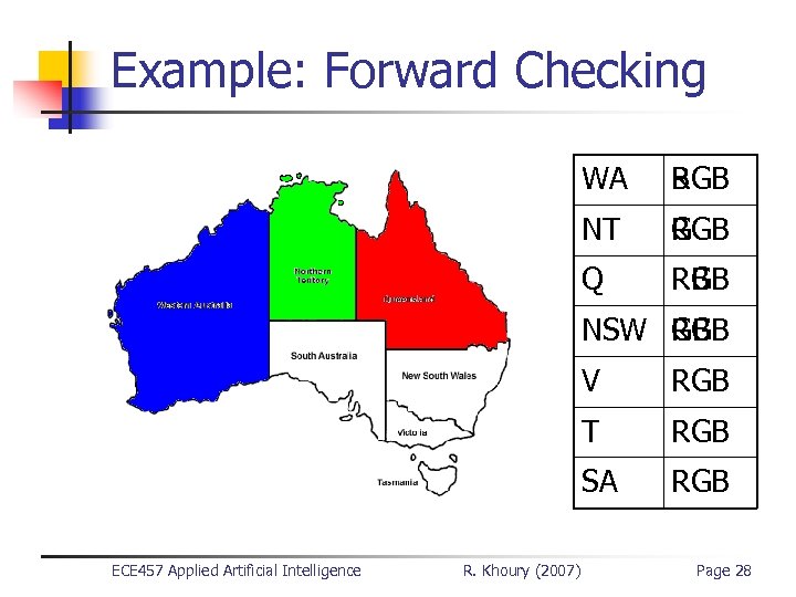 Example: Forward Checking WA B RGB NT G RG RGB Q R RB RGB