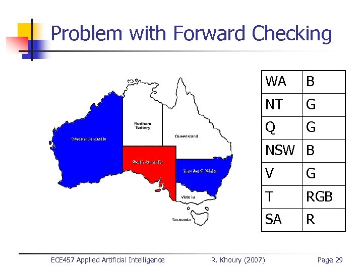 Problem with Forward Checking WA B NT G Q G NSW B V T