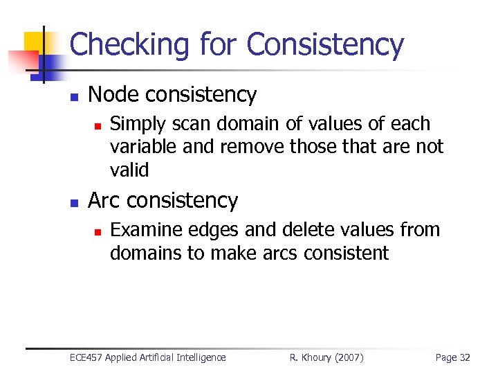 Checking for Consistency n Node consistency n n Simply scan domain of values of