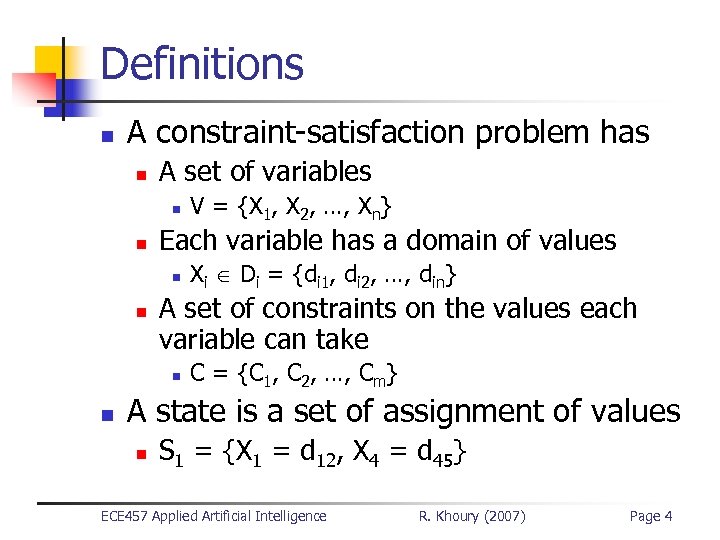 Definitions n A constraint-satisfaction problem has n A set of variables n n Each