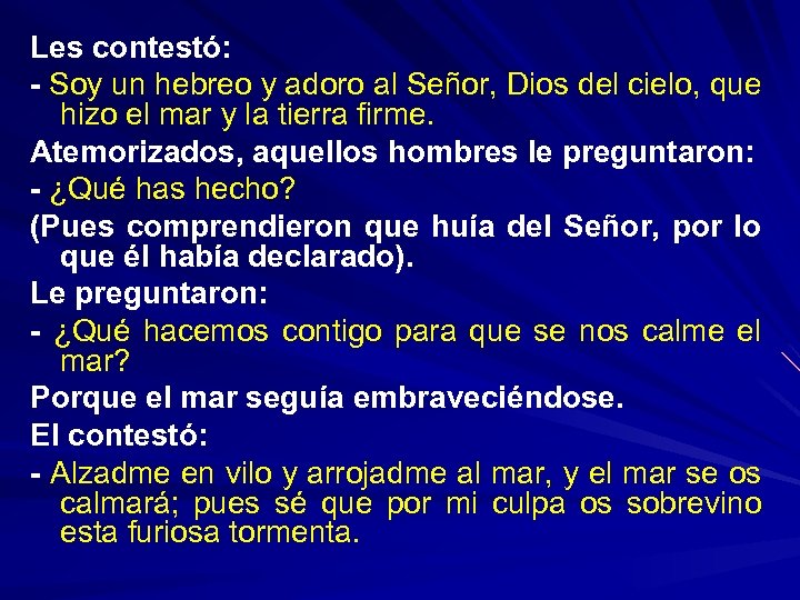 Les contestó: - Soy un hebreo y adoro al Señor, Dios del cielo, que