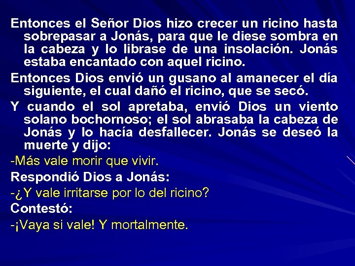 Entonces el Señor Dios hizo crecer un ricino hasta sobrepasar a Jonás, para que