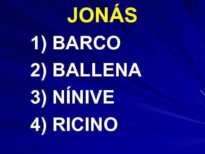 JONÁS 1) BARCO 2) BALLENA 3) NÍNIVE 4) RICINO 
