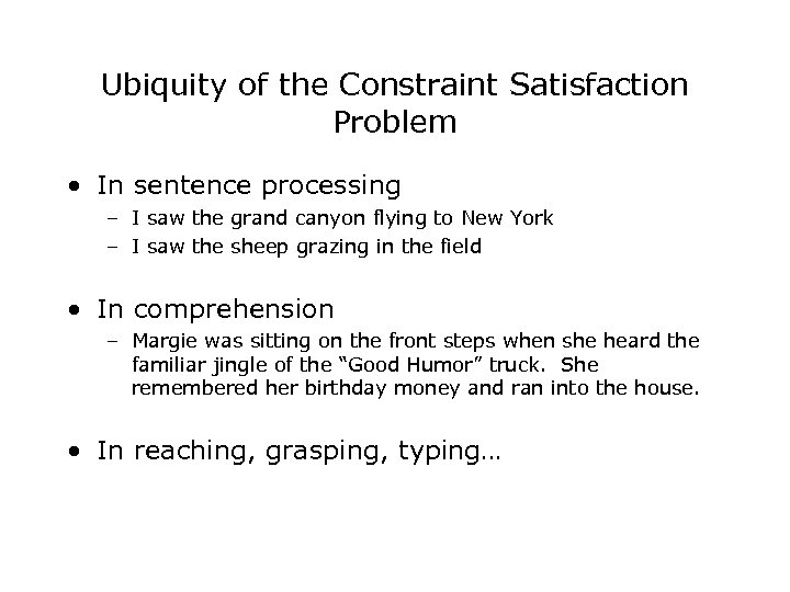Ubiquity of the Constraint Satisfaction Problem • In sentence processing – I saw the