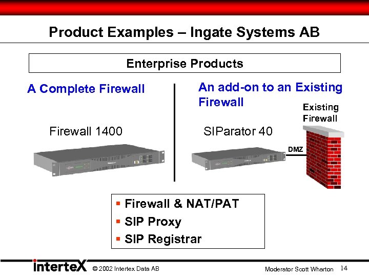 Product Examples – Ingate Systems AB Enterprise Products A Complete Firewall An add-on to