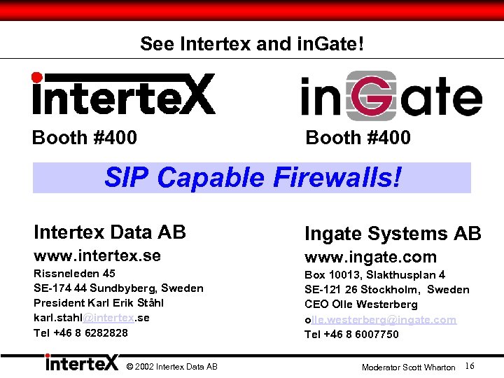 See Intertex and in. Gate! Booth #400 SIP Capable Firewalls! Intertex Data AB Ingate