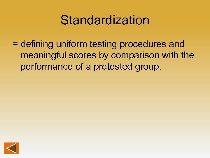 Standardization = defining uniform testing procedures and meaningful scores by comparison with the performance