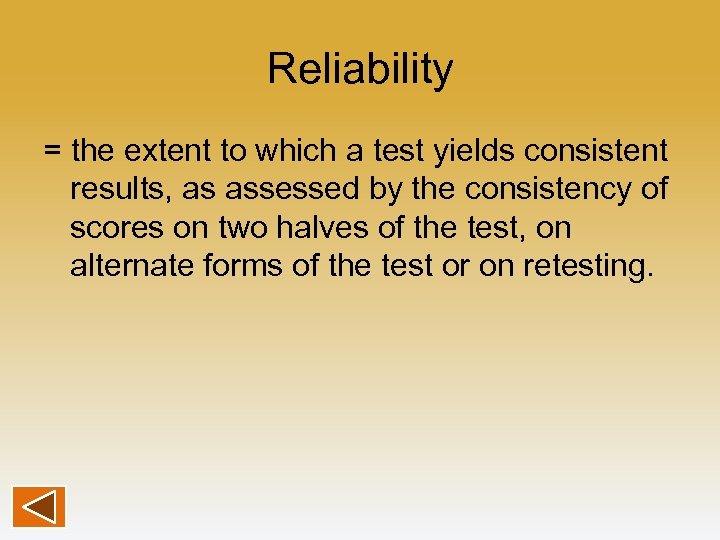 Reliability = the extent to which a test yields consistent results, as assessed by