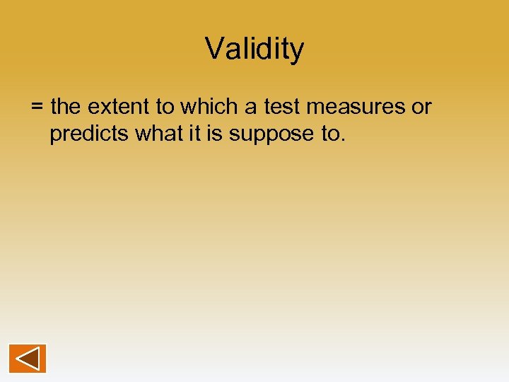 Validity = the extent to which a test measures or predicts what it is